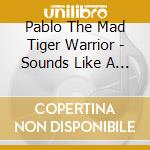 Pablo The Mad Tiger Warrior - Sounds Like A Video Game: Instrumental Album cd