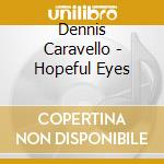 Dennis Caravello - Hopeful Eyes cd