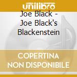 Joe Black - Joe Black's Blackenstein cd musicale di Joe Black