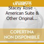 Stacey Rose - American Suite & Other Original Compositions cd