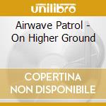 Airwave Patrol - On Higher Ground cd