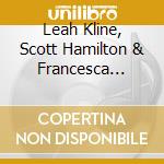 Leah Kline, Scott Hamilton & Francesca Tandoi - Triple Treat cd musicale di Leah Kline, Scott Hamilton & Francesca Tandoi