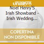 Noel Henry'S Irish Showband - Irish Wedding Song cd musicale di Noel Henry'S Irish Showband