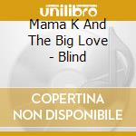Mama K And The Big Love - Blind cd