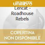 Lencat - Roadhouse Rebels cd