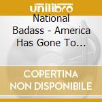 National Badass - America Has Gone To Pot cd