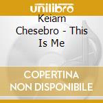 Keiarn Chesebro - This Is Me cd