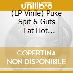 (LP Vinile) Puke Spit & Guts - Eat Hot Lead vinile