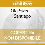 Ola Sweet - Santiago cd musicale di Ola Sweet