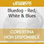 Bluedog - Red, White & Blues cd