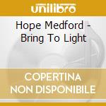 Hope Medford - Bring To Light cd