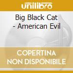 Big Black Cat - American Evil cd