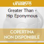 Greater Than - Hip Eponymous cd