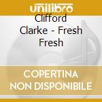 Clifford Clarke - Fresh Fresh cd