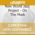 New World Jazz Project - On The Mark cd