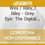 Wes / Riley,J Riley - Grey Eye: The Digital / Analog Fantasies cd
