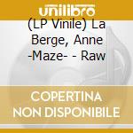 (LP Vinile) La Berge, Anne -Maze- - Raw vinile