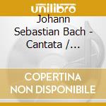 Johann Sebastian Bach - Cantata / Soprano Arias cd musicale di J. S. Bach
