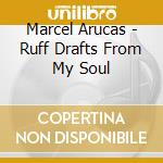 Marcel Arucas - Ruff Drafts From My Soul cd