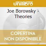 Joe Borowsky - Theories cd