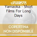 Yamaoka - Short Films For Long Days cd