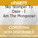 Sky Stompin' To Daze - I Am The Mongoose cd
