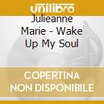 Julieanne Marie - Wake Up My Soul cd