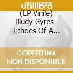 (LP Vinile) Bludy Gyres - Echoes Of A Distant Scream vinile