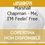 Marshall Chapman - Me, I'M Feelin' Free cd musicale di Marshall Chapman