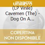 (LP Vinile) Cavemen (The) - Dog On A Chain (7') vinile