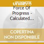 Force Of Progress - Calculated Risk cd musicale di Force Of Progress