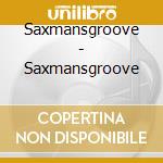 Saxmansgroove - Saxmansgroove cd