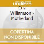 Cris Williamson - Motherland cd musicale di Cris Williamson
