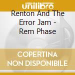 Renton And The Error Jam - Rem Phase cd musicale di Renton And The Error Jam