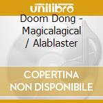 Doom Dong - Magicalagical / Alablaster cd