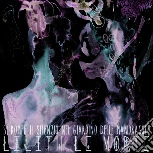 Lilith Le Morte - Si Rompe Il Silenzio Nel Giardino cd musicale di Lilith le morte