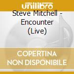 Steve Mitchell - Encounter (Live) cd
