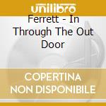 Ferrett - In Through The Out Door cd musicale di Ferrett
