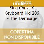 Slug Christ X Keyboard Kid 206 - The Demiurge