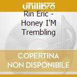Rin Eric - Honey I'M Trembling cd