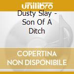 Dusty Slay - Son Of A Ditch cd