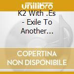 K2 With .Es - Exile To Another Dimension cd