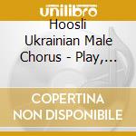 Hoosli Ukrainian Male Chorus - Play, Minstrel, Play cd