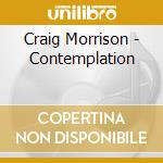 Craig Morrison - Contemplation cd musicale di Craig Morrison