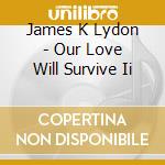 James K Lydon - Our Love Will Survive Ii cd