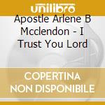 Apostle Arlene B Mcclendon - I Trust You Lord cd