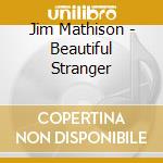 Jim Mathison - Beautiful Stranger cd musicale di Jim Mathison