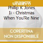 Phillip K Jones Ii - Christmas When You'Re Nine cd