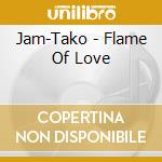 Jam-Tako - Flame Of Love cd