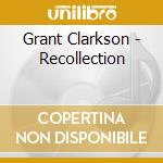 Grant Clarkson - Recollection cd